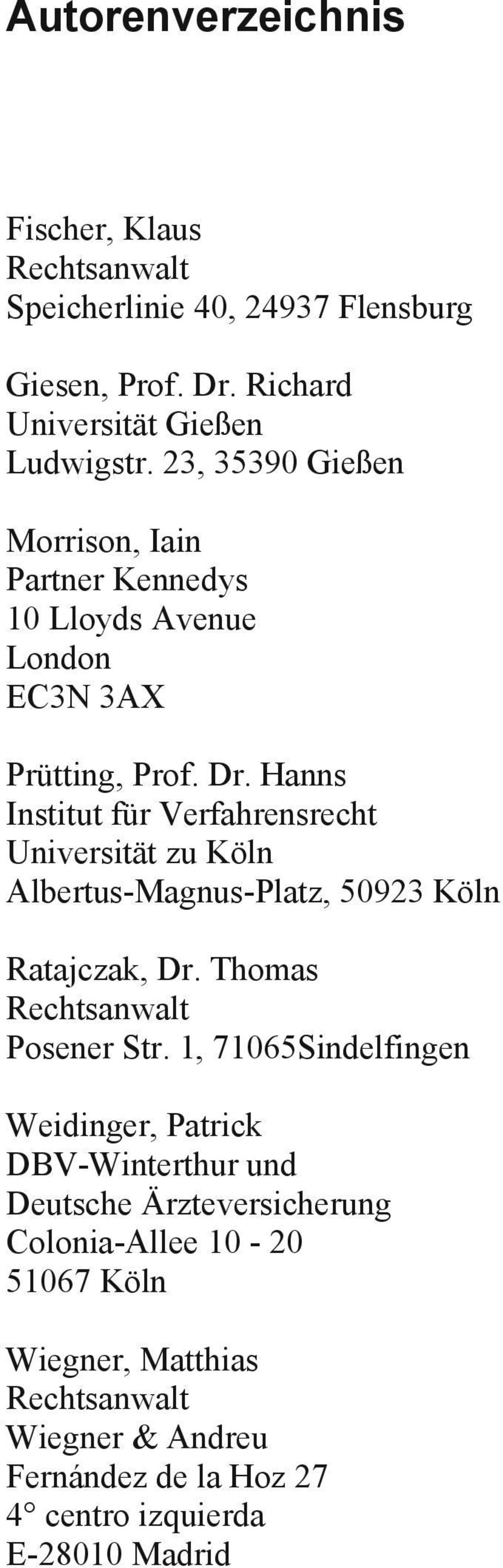 Hanns Institut für Verfahrensrecht Universität zu Köln Albertus-Magnus-Platz, 50923 Köln Ratajczak, Dr. Thomas Rechtsanwalt Posener Str.