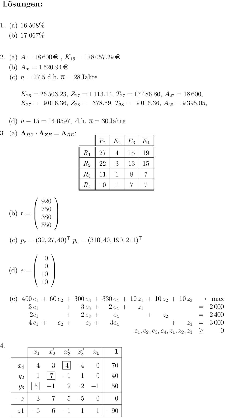 (a) A RZ A ZE = A RE : E 1 E 2 E 3 E 4 (b) r = 920 750 380 350 R 1 27 4 15 19 R 2 22 3 13 15 R 3 11 1 8 7 R 4 10 1 7 7 (c) p z = (32, 27, 40) p e = (310, 40, 190, 211) (d) e = 0 0 10 10 (e) 400 e 1 +