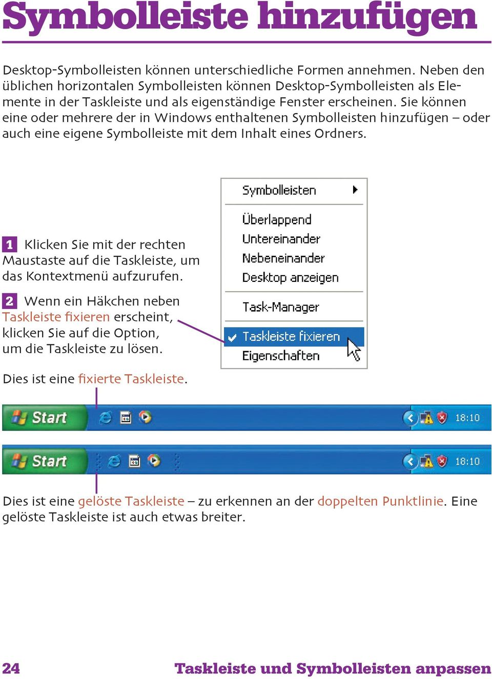 Sie können eine oder mehrere der in Windows enthaltenen Symbolleisten hinzufügen oder auch eine eigene Symbolleiste mit dem Inhalt eines Ordners.