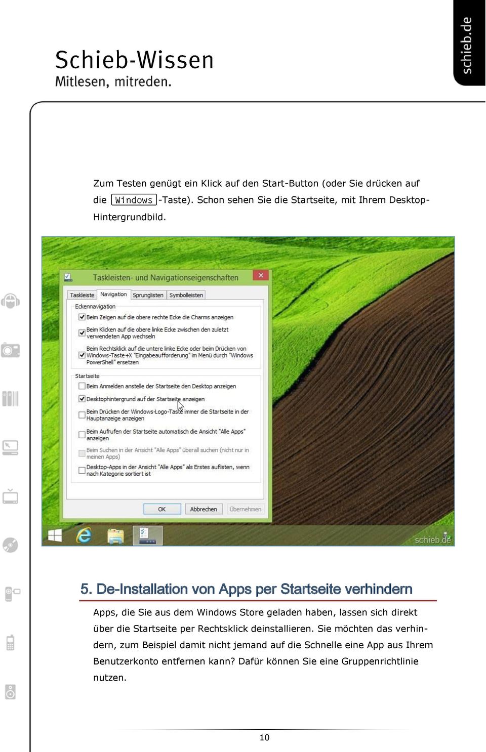 De-Installation von Apps per Startseite verhindern Apps, die Sie aus dem Windows Store geladen haben, lassen sich direkt über