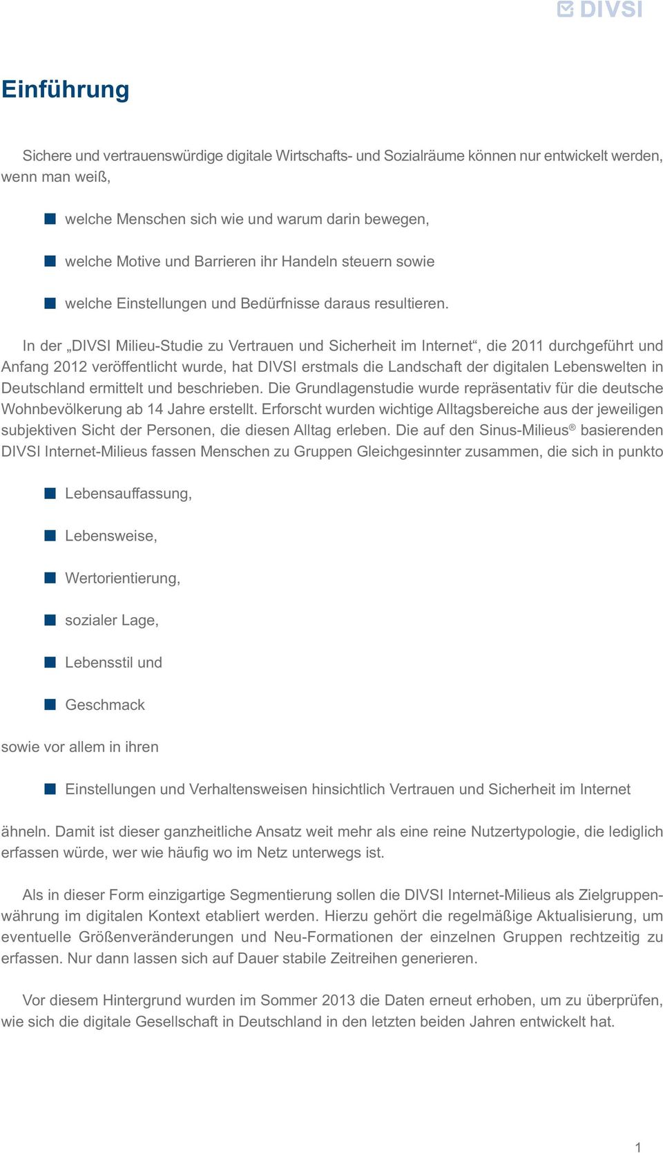 In der DIVSI Milieu-Studie zu Vertrauen und Sicherheit im Internet, die 2011 durchgeführt und Anfang 2012 veröffentlicht wurde, hat DIVSI erstmals die Landschaft der digitalen Lebenswelten in