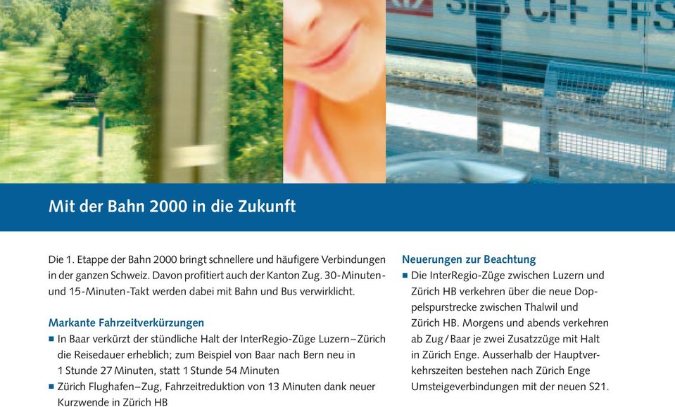 Markante Fahrzeitverkürzungen In Baar verkürzt der stündliche Halt der InterRegio-Züge Luzern Zürich die Reisedauer erheblich; zum Beispiel von Baar nach Bern neu in 1 Stunde 27 Minuten, statt 1