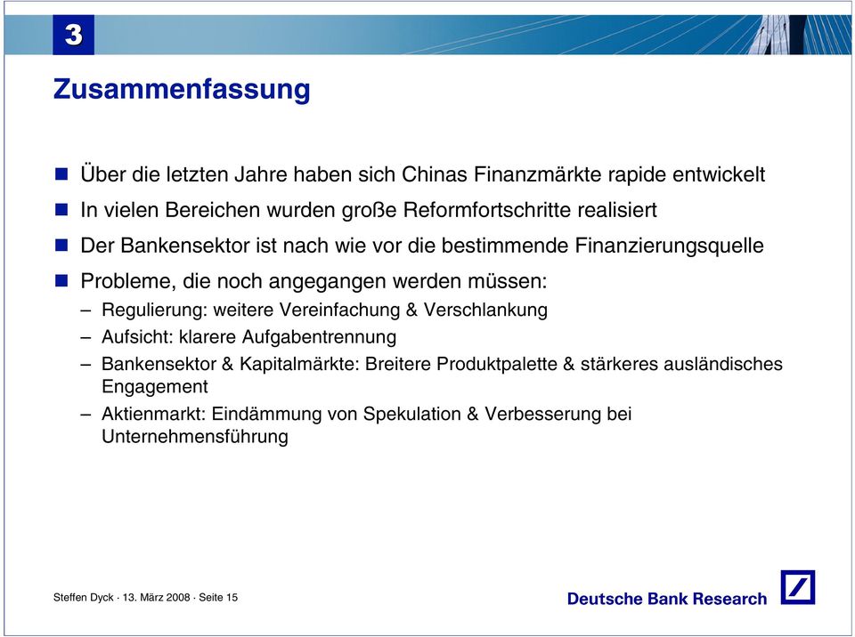 müssen: Regulierung: weitere Vereinfachung & Verschlankung Aufsicht: klarere Aufgabentrennung Bankensektor & Kapitalmärkte: Breitere