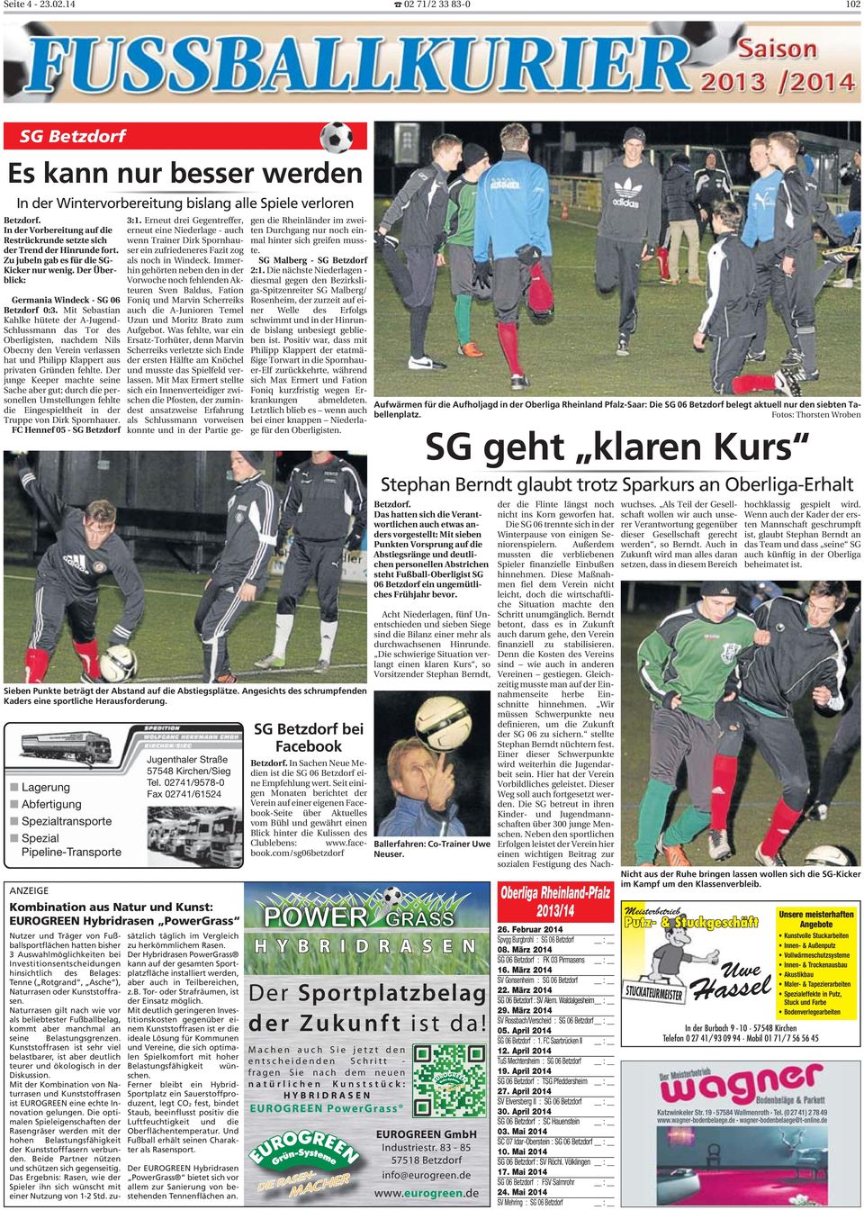 Mit Sebastian Kahlke hütete der A-Jugend- Schlussmann das Tor des Oberligisten, nachdem Nils Obecny den Verein verlassen hat und Philipp Klappert aus privaten Gründen fehlte.