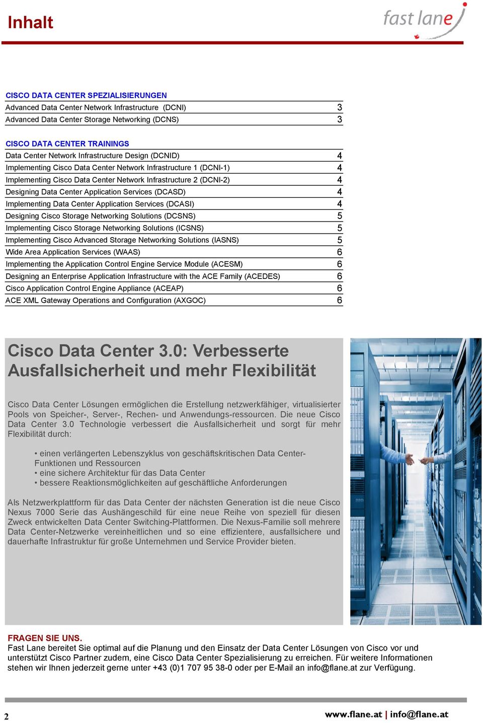 Services (DCASD) 4 Implementing Data Center Application Services (DCASI) 4 Designing Cisco Storage Networking Solutions (DCSNS) 5 Implementing Cisco Storage Networking Solutions (ICSNS) 5