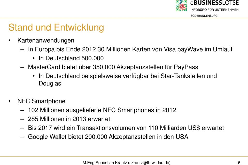000 Akzeptanzstellen für PayPass In Deutschland beispielsweise verfügbar bei Star-Tankstellen und Douglas NFC Smartphone 102 Millionen