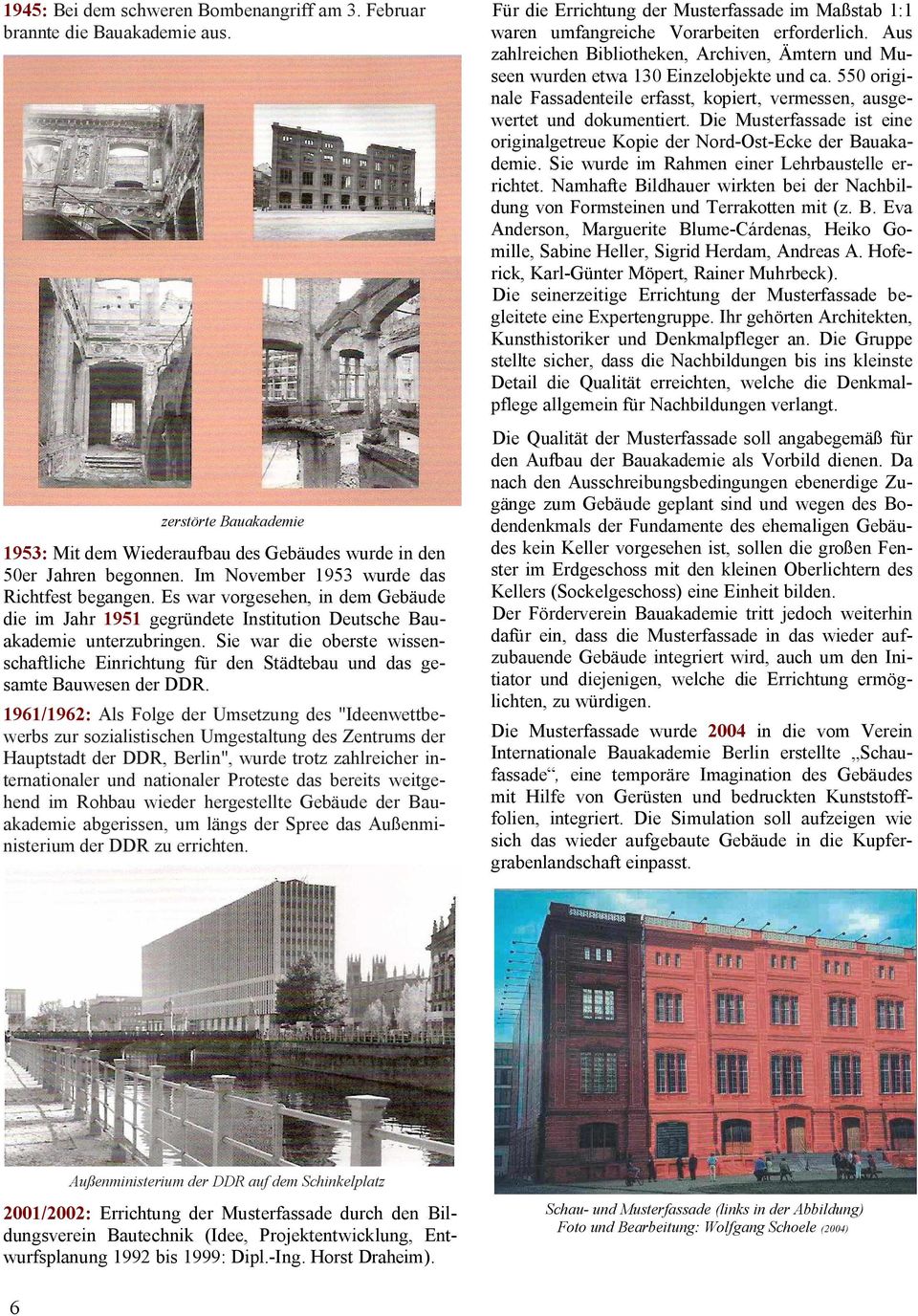Sie war die oberste wissenschaftliche Einrichtung für den Städtebau und das gesamte Bauwesen der DDR.