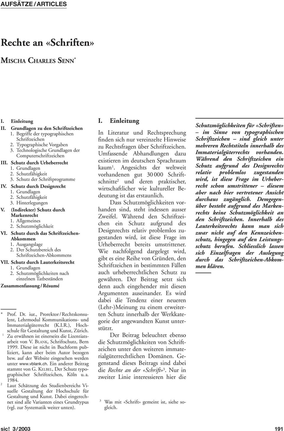 (Indirekter) Schutz durch Markenrecht 1. Allgemeines 2. Schutzmöglichkeit VI. Schutz durch das Schriftzeichen- Abkommen 1. Ausgangslage 2. Der Schutzbereich des Schriftzeichen-Abkommens VII.