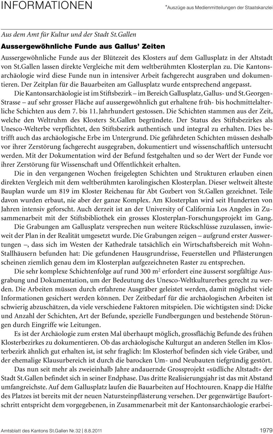 Gallen lassen direkte Vergleiche mit dem weltberühmten Klosterplan zu. Die Kantonsarchäologie wird diese Funde nun in intensiver Arbeit fachgerecht ausgraben und dokumentieren.