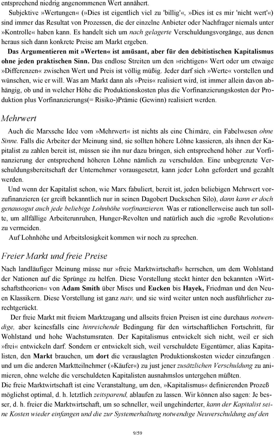 unter»kontrolle«haben kann. Es handelt sich um nach gelagerte Verschuldungsvorgänge, aus denen heraus sich dann konkrete Preise am Markt ergeben.