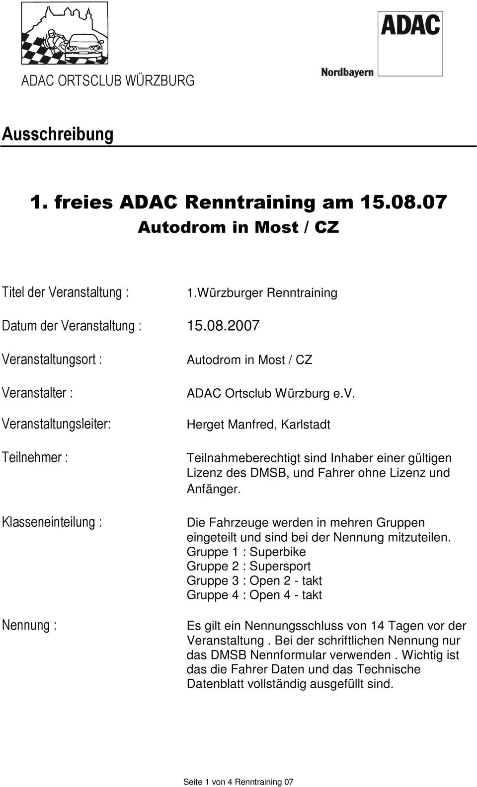 2007 Veranstaltungsort : Veranstalter : Veranstaltungsleiter: Teilnehmer : Klasseneinteilung : Nennung : Autodrom in Most / CZ ADAC Ortsclub Würzburg e.v.