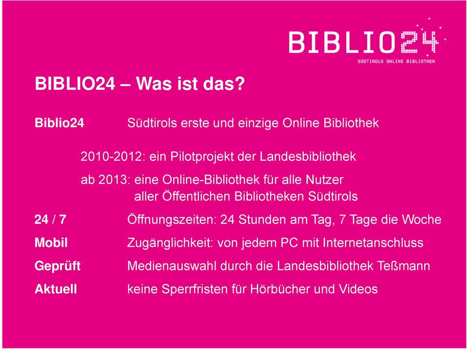 2013: eine Online-Bibliothek für alle Nutzer aller Öffentlichen Bibliotheken Südtirols 24 / 7 Öffnungszeiten: