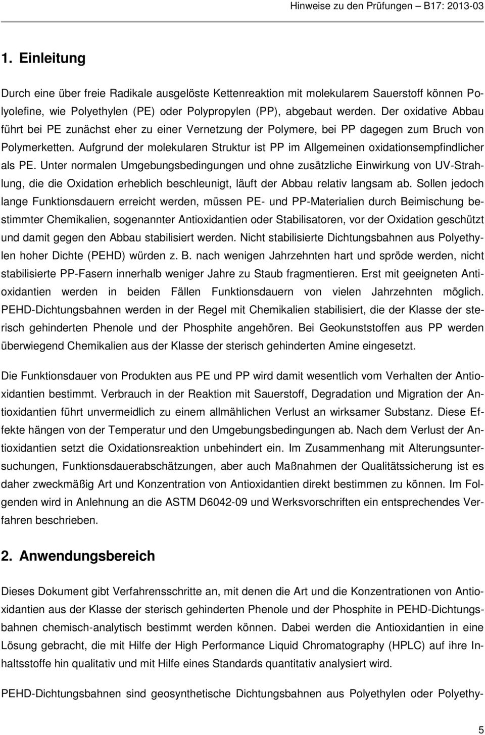 Aufgrund der molekularen Struktur ist PP im Allgemeinen oxidationsempfindlicher als PE.