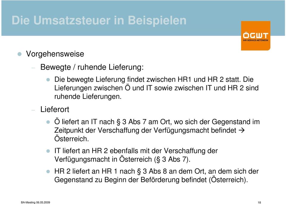 Lieferort Ö liefert an IT nach 3 Abs 7 am Ort, wo sich der Gegenstand im Zeitpunkt der Verschaffung der Verfügungsmacht befindet Österreich.