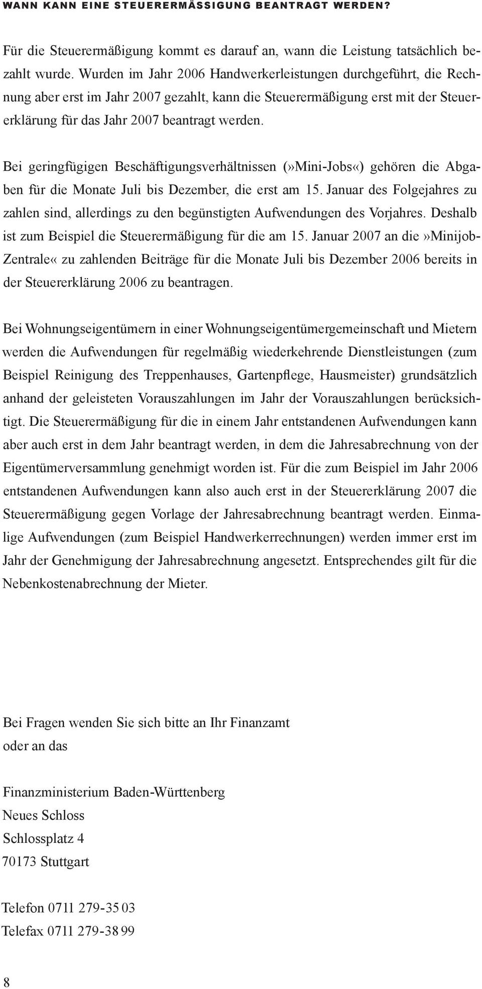 Bei geringfügigen Beschäftigungsverhältnissen (»Mini-Jobs«) gehören die Abgaben für die Monate Juli bis Dezember, die erst am 15.