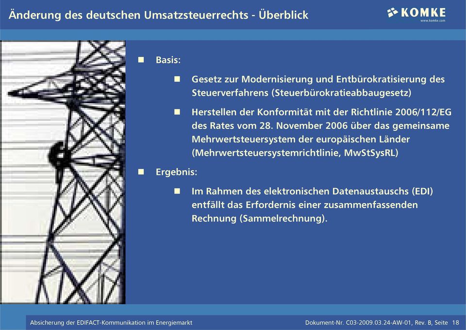 November 2006 über das gemeinsame Mehrwertsteuersystem der europäischen Länder (Mehrwertsteuersystemrichtlinie, MwStSysRL) Ergebnis: Im Rahmen des