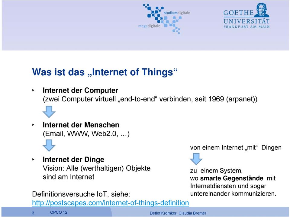 0, ) Internet der Dinge Vision: Alle (werthaltigen) Objekte sind am Internet Definitionsversuche IoT, siehe:
