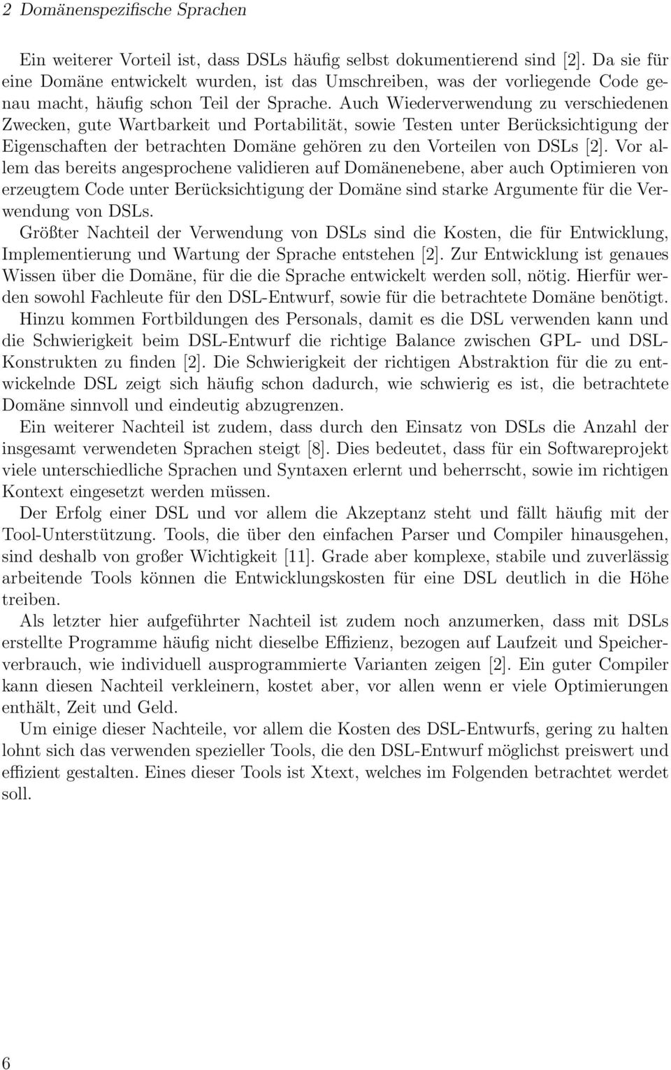 Auch Wiederverwendung zu verschiedenen Zwecken, gute Wartbarkeit und Portabilität, sowie Testen unter Berücksichtigung der Eigenschaften der betrachten Domäne gehören zu den Vorteilen von DSLs [2].