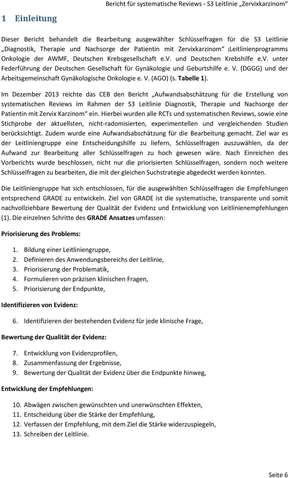 V. (DGGG) und der Arbeitsgemeinschaft Gynäkologische Onkologie e. V. (AGO) (s. Tabelle 1).
