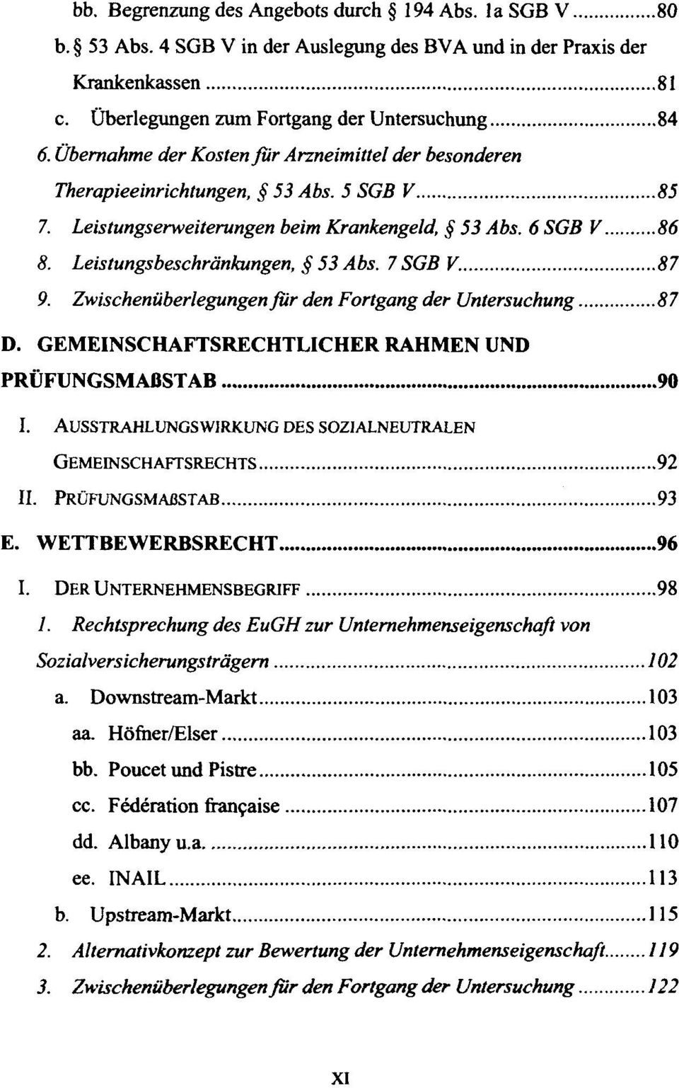 7 SGB V. 87 9. Zwischenüberlegungen für den Fortgang der Untersuchung 87 D. GEMEINSCHAFTSRECHTLICHER RAHMEN UND PRÜFUNGSMAßSTAB 90 I.