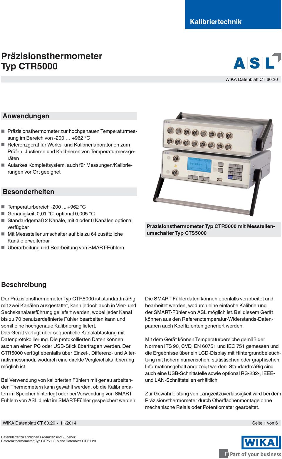 Temperaturmessgeräten Autarkes Komplettsystem, auch für Messungen/Kalibrierungen vor Ort geeignet Besonderheiten Temperaturbereich -200.