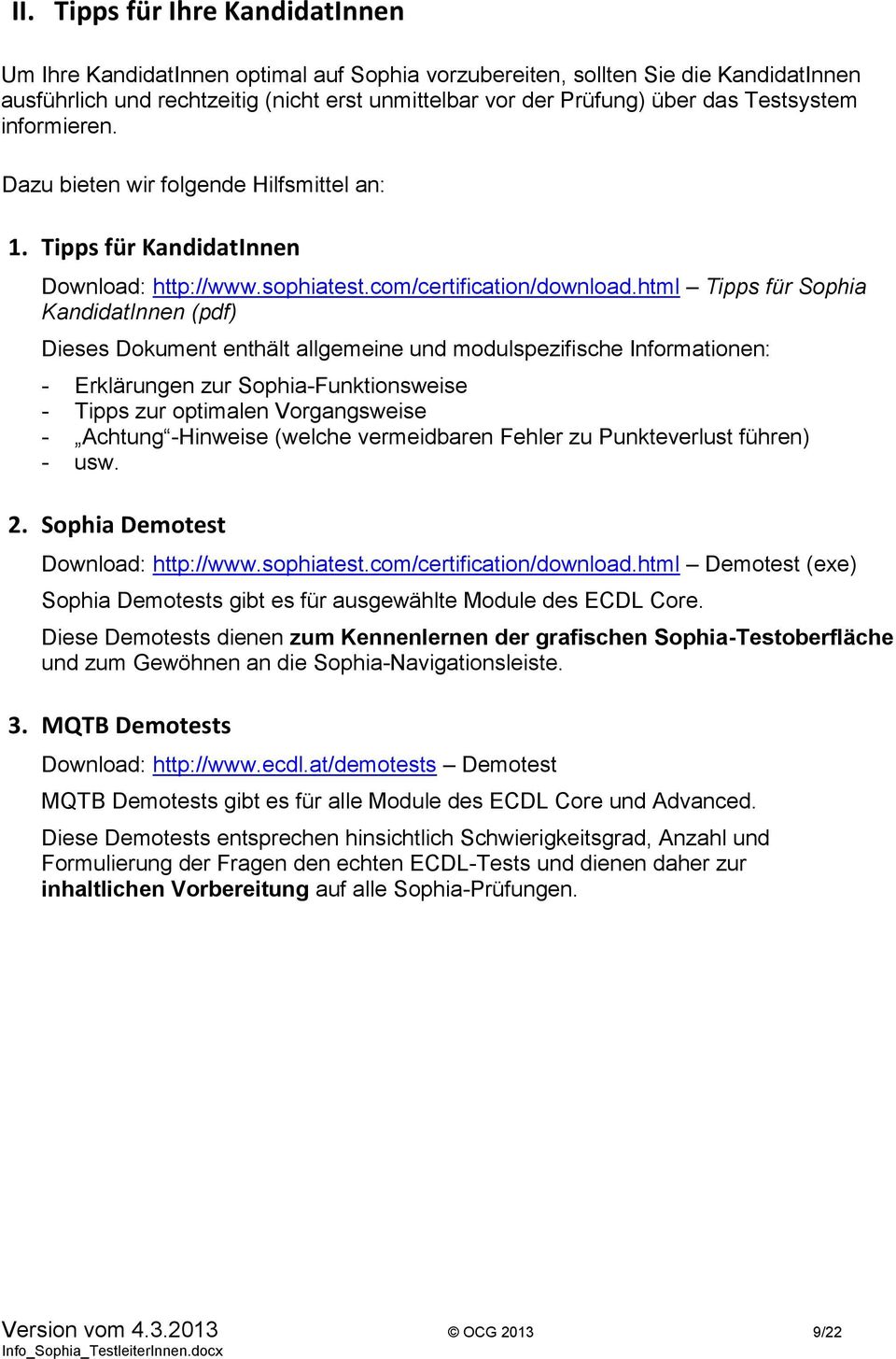 html Tipps für Sophia KandidatInnen (pdf) Dieses Dokument enthält allgemeine und modulspezifische Informationen: - Erklärungen zur Sophia-Funktionsweise - Tipps zur optimalen Vorgangsweise - Achtung