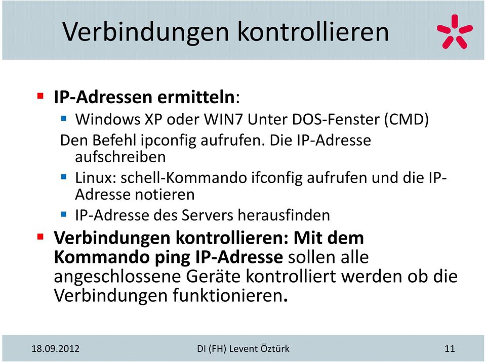 Die aufschreiben Linux: schell-kommando ifconfig aufrufen und die IP- Adresse notieren des Servers