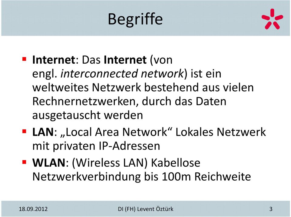 Rechnernetzwerken, durch das Daten ausgetauscht werden LAN: LocalArea Network