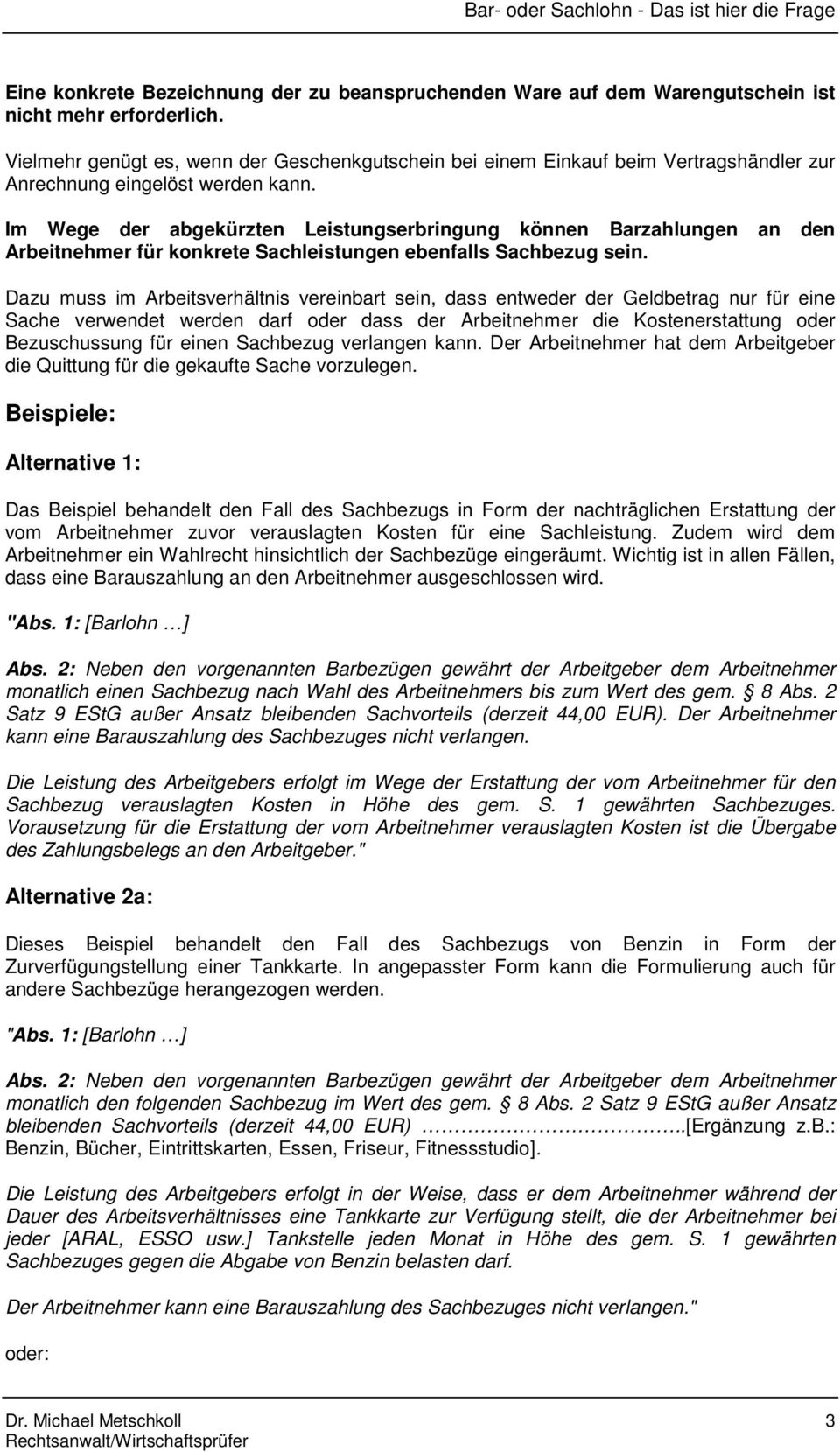 Im Wege der abgekürzten Leistungserbringung können Barzahlungen an den Arbeitnehmer für konkrete Sachleistungen ebenfalls Sachbezug sein.