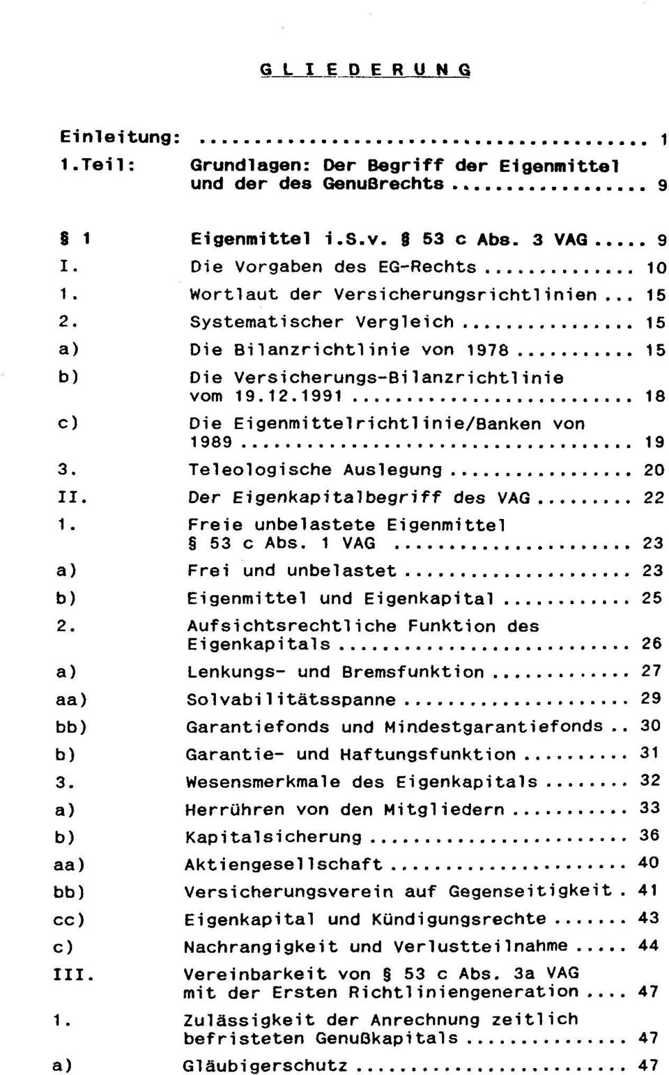 1991 18 c) Die Eigenmittelrichtlinie/Banken von 1989 19 3. Teleologische Auslegung 20 II. Der Eigenkapitalbegriff des VAG 22 1. Freie unbelastete Eigenmittel 53 c Abs.