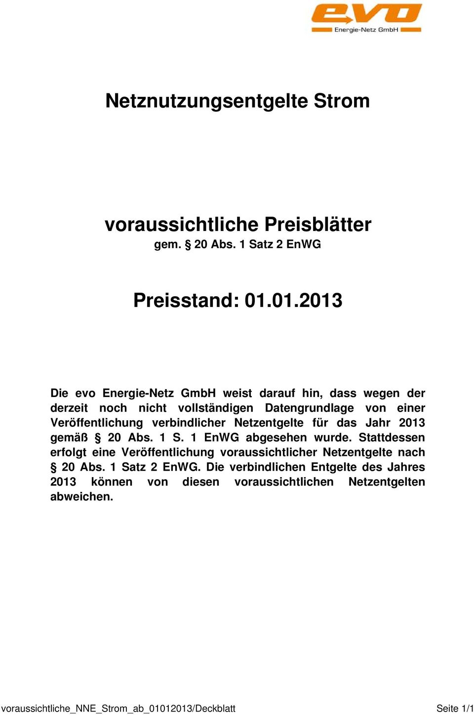 Veröffentlichung verbindlicher Netzentgelte für das Jahr 2013 gemäß 20 Abs. 1 S. 1 EnWG abgesehen wurde.