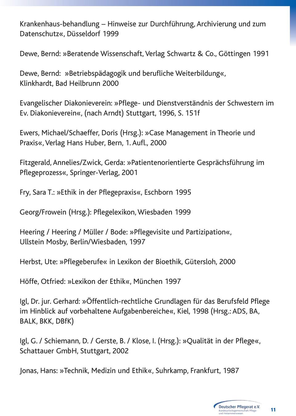 Diakonieverein«, (nach Arndt) Stuttgart, 1996, S. 151f Ewers, Michael/Schaeffer, Doris (Hrsg.):»Case Management in Theorie und Praxis«, Verlag Hans Huber, Bern, 1. Aufl.