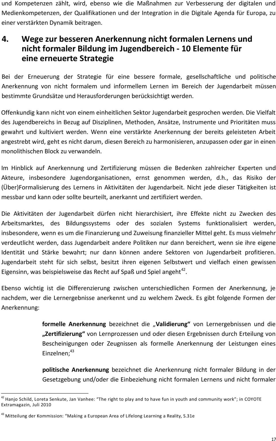 Wege zur besseren Anerkennung nicht formalen Lernens und nicht formaler Bildung im Jugendbereich - 10 Elemente für eine erneuerte Strategie Bei der Erneuerung der Strategie für eine bessere formale,