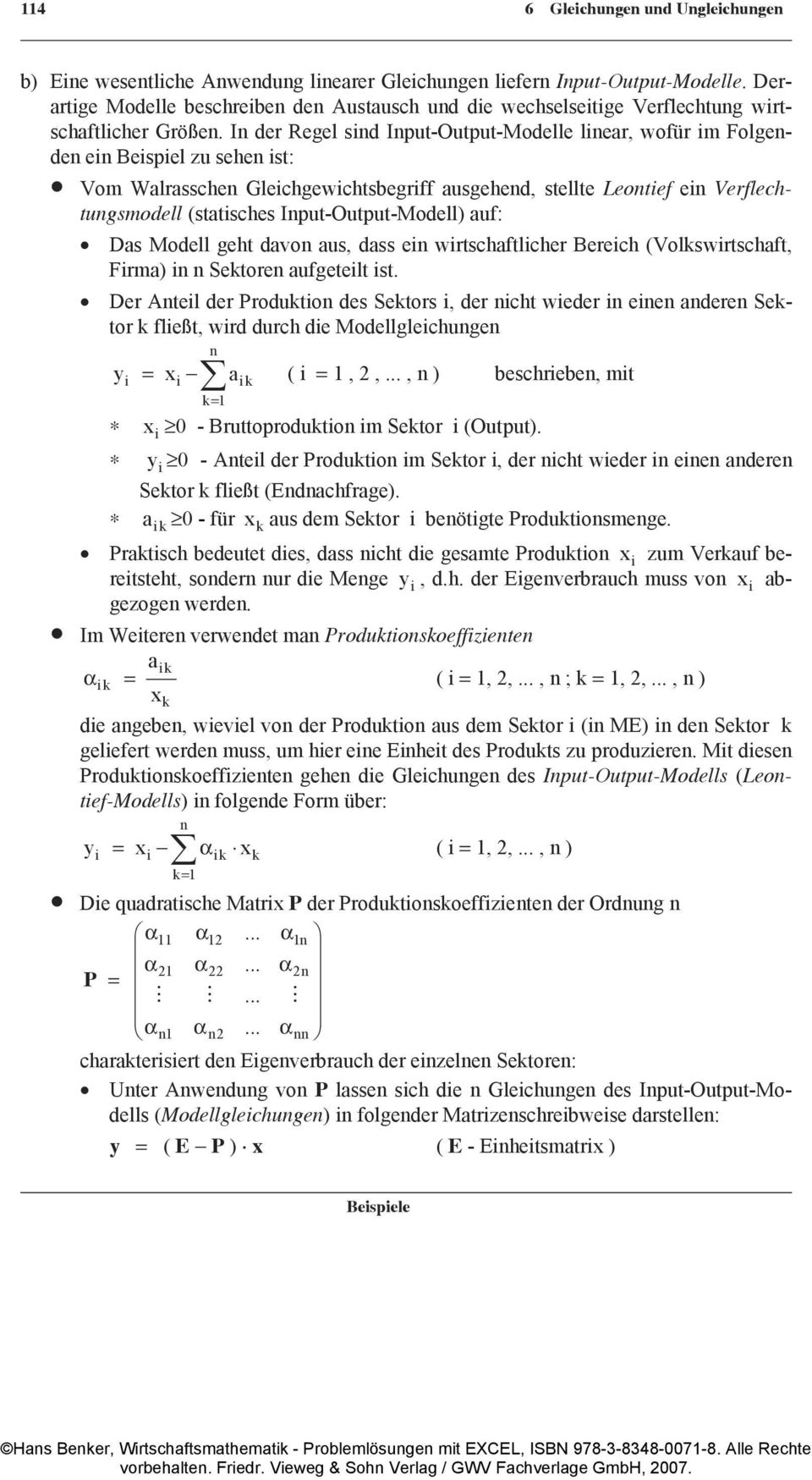 In der Regel sind Input-Output-Modelle linear, wofür im Folgenden ein Beispiel zu sehen ist: Vom Walrasschen Gleichgewichtsbegriff ausgehend, stellte Leontief ein Verflechtungsmodell (statisches