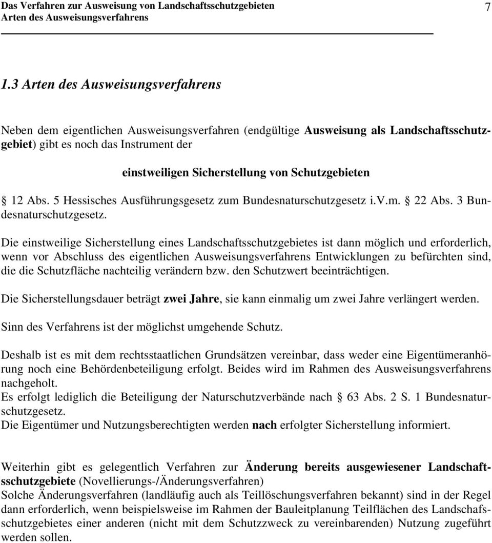 Schutzgebieten 12 Abs. 5 Hessisches Ausführungsgesetz zum Bundesnaturschutzgesetz i.v.m. 22 Abs. 3 Bundesnaturschutzgesetz.