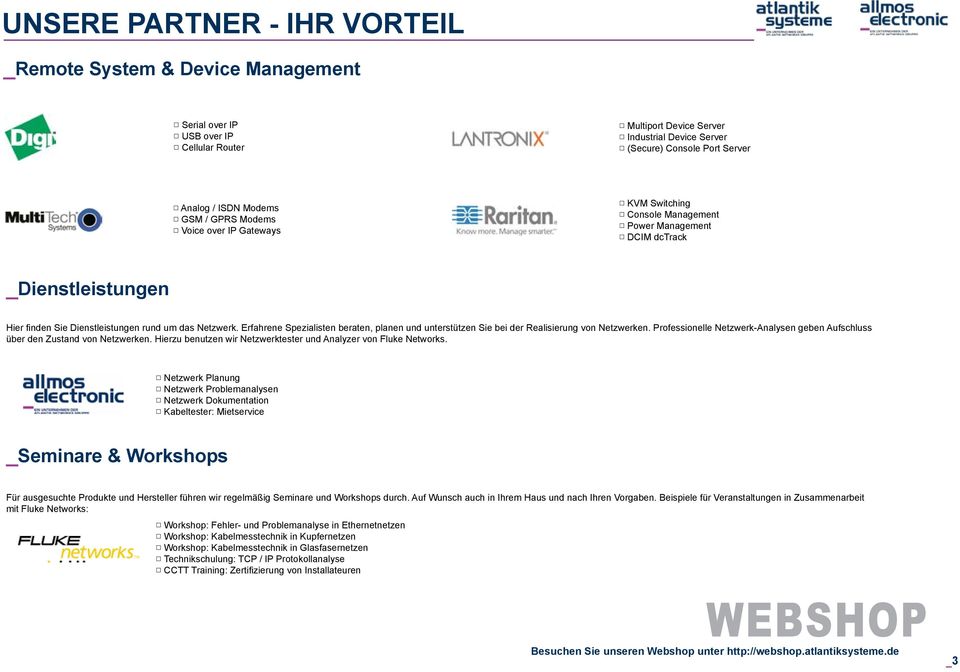 Erfahrene Spezialisten beraten, planen und unterstützen Sie bei der Realisierung von Netzwerken. Professionelle Netzwerk-Analysen geben Aufschluss über den Zustand von Netzwerken.