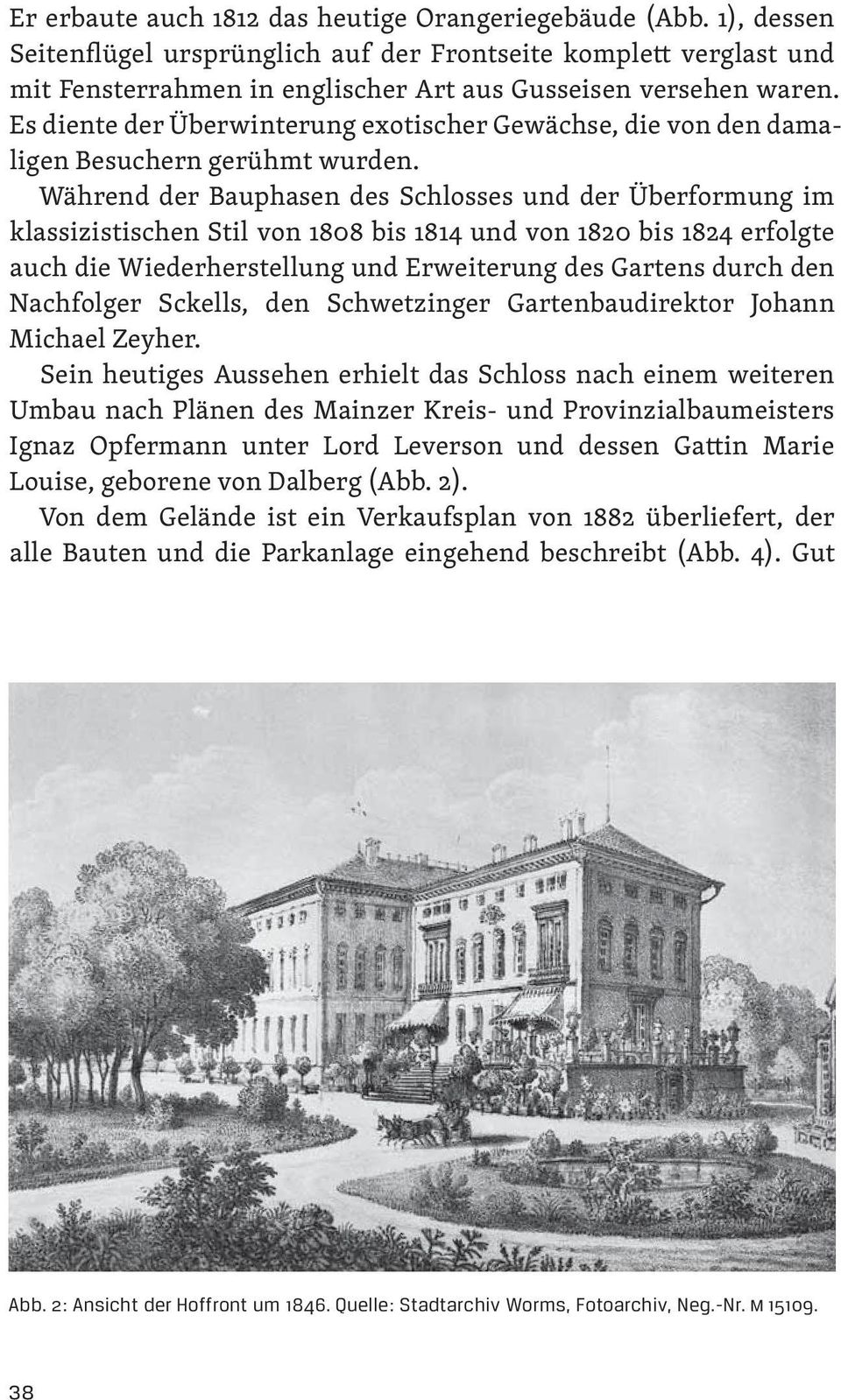 Während der Bauphasen des Schlosses und der Überformung im klassizistischen Stil von 1808 bis 1814 und von 1820 bis 1824 erfolgte auch die Wiederherstellung und Erweiterung des Gartens durch den