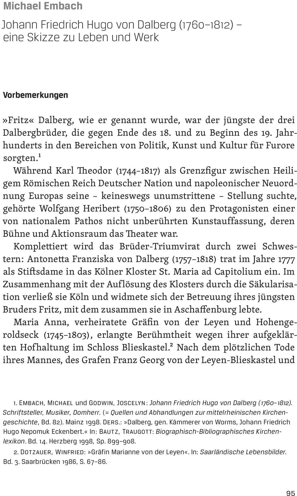 ¹ Während Karl Theodor (1744 1817) als Grenzfigur zwischen Heiligem Römischen Reich Deutscher Nation und napoleonischer Neuordnung Europas seine keineswegs unumstrittene Stellung suchte, gehörte