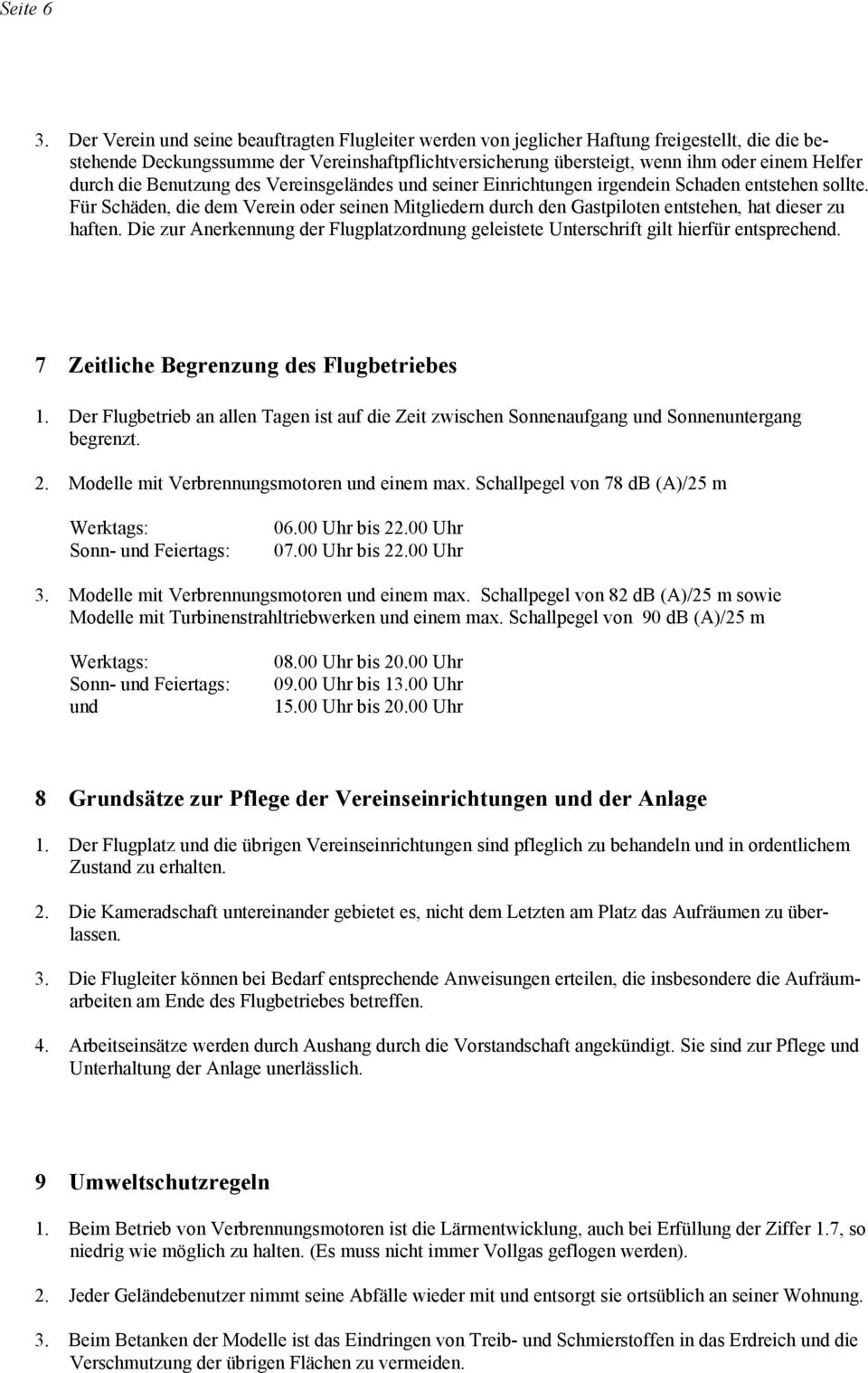 durch die Benutzung des Vereinsgeländes und seiner Einrichtungen irgendein Schaden entstehen sollte.