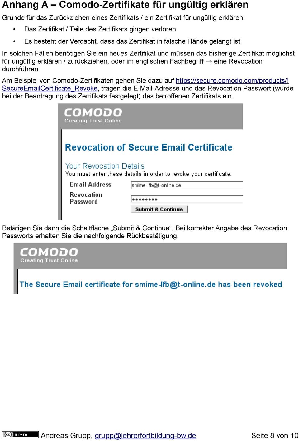 zurückziehen, oder im englischen Fachbegriff eine Revocation durchführen. Am Beispiel von Comodo-Zertifikaten gehen Sie dazu auf https://secure.comodo.com/products/!