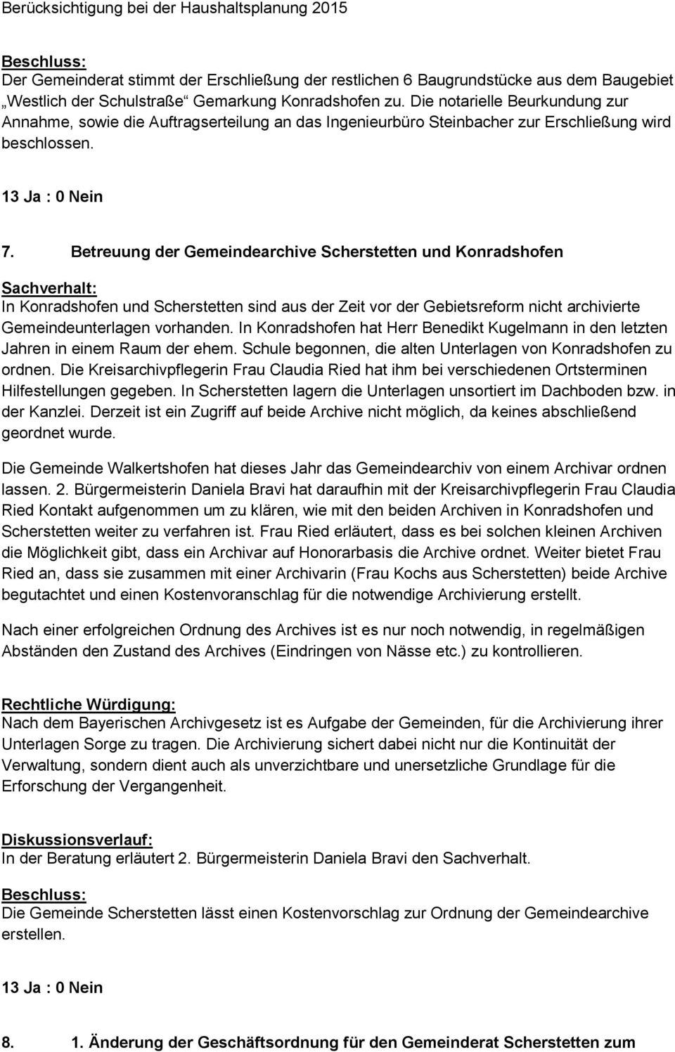Betreuung der Gemeindearchive Scherstetten und Konradshofen In Konradshofen und Scherstetten sind aus der Zeit vor der Gebietsreform nicht archivierte Gemeindeunterlagen vorhanden.