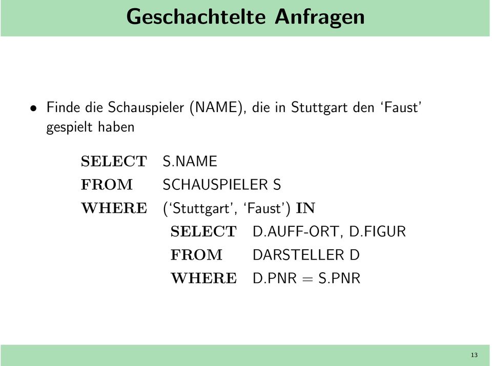 NAME FROM SCHAUSPIELER S WHERE ( Stuttgart, Faust ) IN