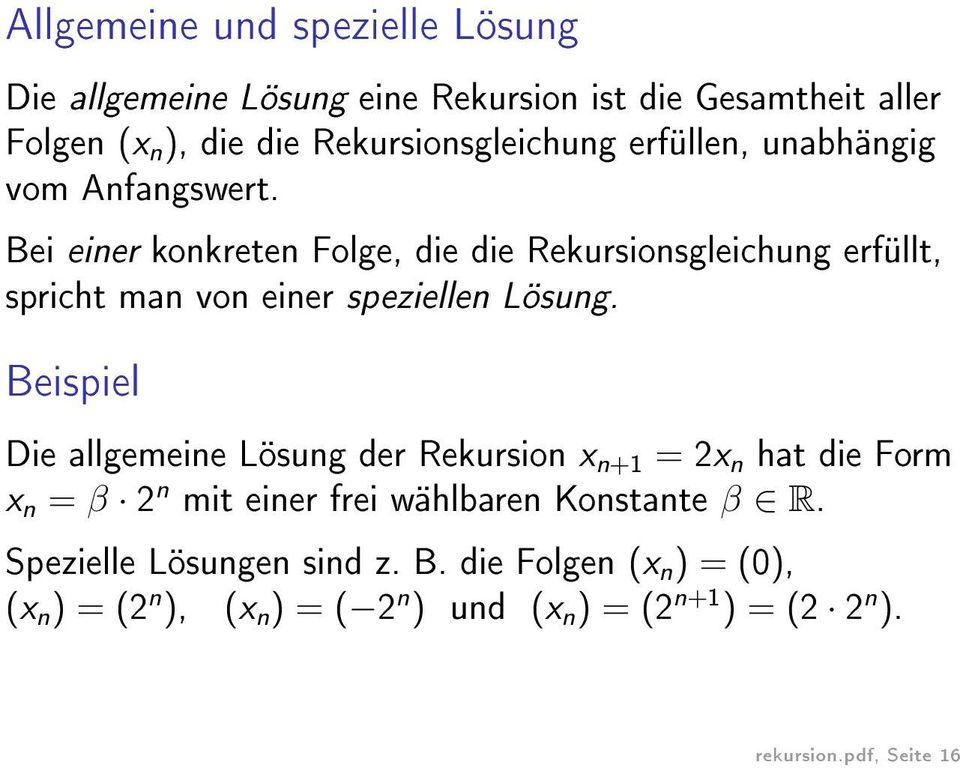 Bei einer konkreten Folge, die die Rekursionsgleichung erfüllt, spricht man von einer speziellen Lösung.