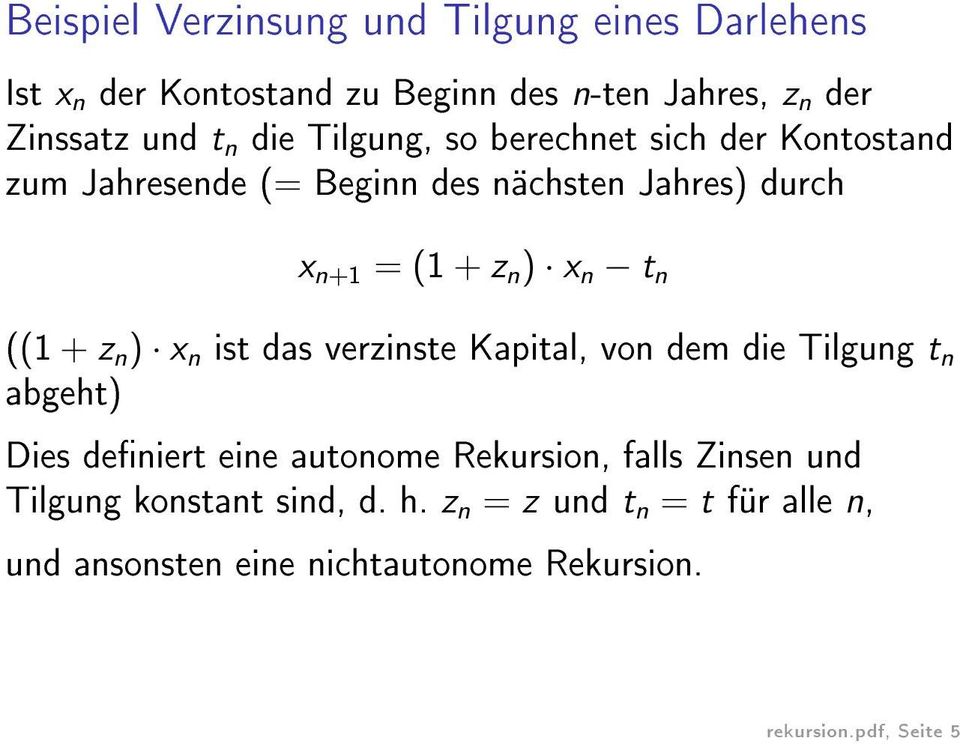 ((1 + z n ) x n ist das verzinste Kapital, von dem die Tilgung t n abgeht) Dies deniert eine autonome Rekursion, falls Zinsen