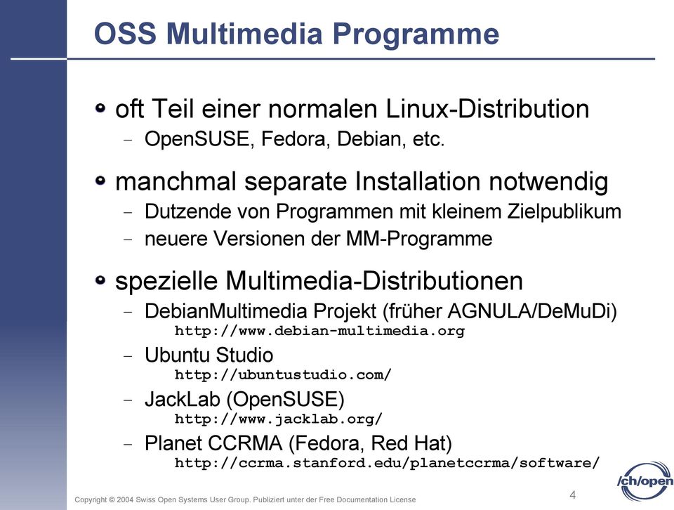 spezielle Multimedia-Distributionen DebianMultimedia Projekt (früher AGNULA/DeMuDi) http://www.debian-multimedia.