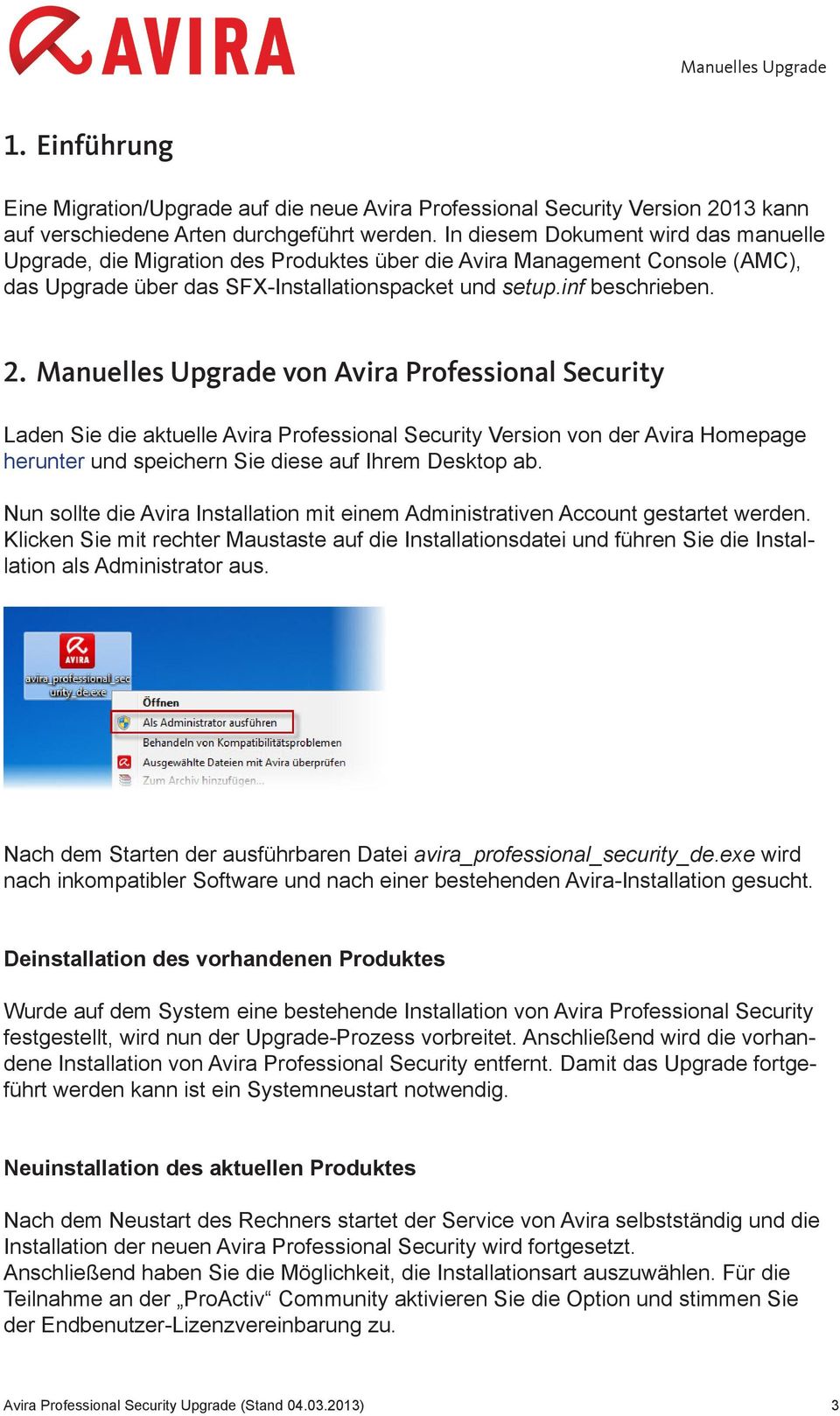 Manuelles Upgrade von Avira Professional Security Laden Sie die aktuelle Avira Professional Security Version von der Avira Homepage herunter und speichern Sie diese auf Ihrem Desktop ab.