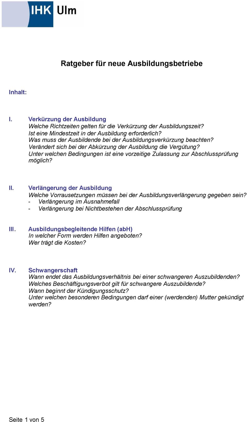 Unter welchen Bedingungen ist eine vorzeitige Zulassung zur Abschlussprüfung möglich? II. Verlängerung der Ausbildung Welche Vorrausetzungen müssen bei der Ausbildungsverlängerung gegeben sein?