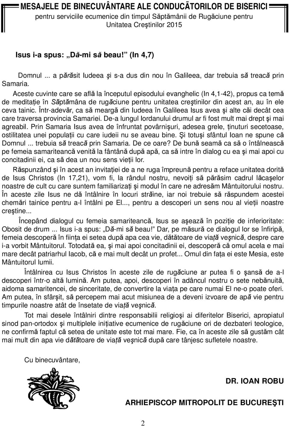 Aceste cuvinte care se afl la începutul episodului evanghelic (In 4,1-42), propus ca tem de medita ie în pt mâna de rug ciune pentru unitatea cre tinilor din acest an, au în ele ceva tainic.