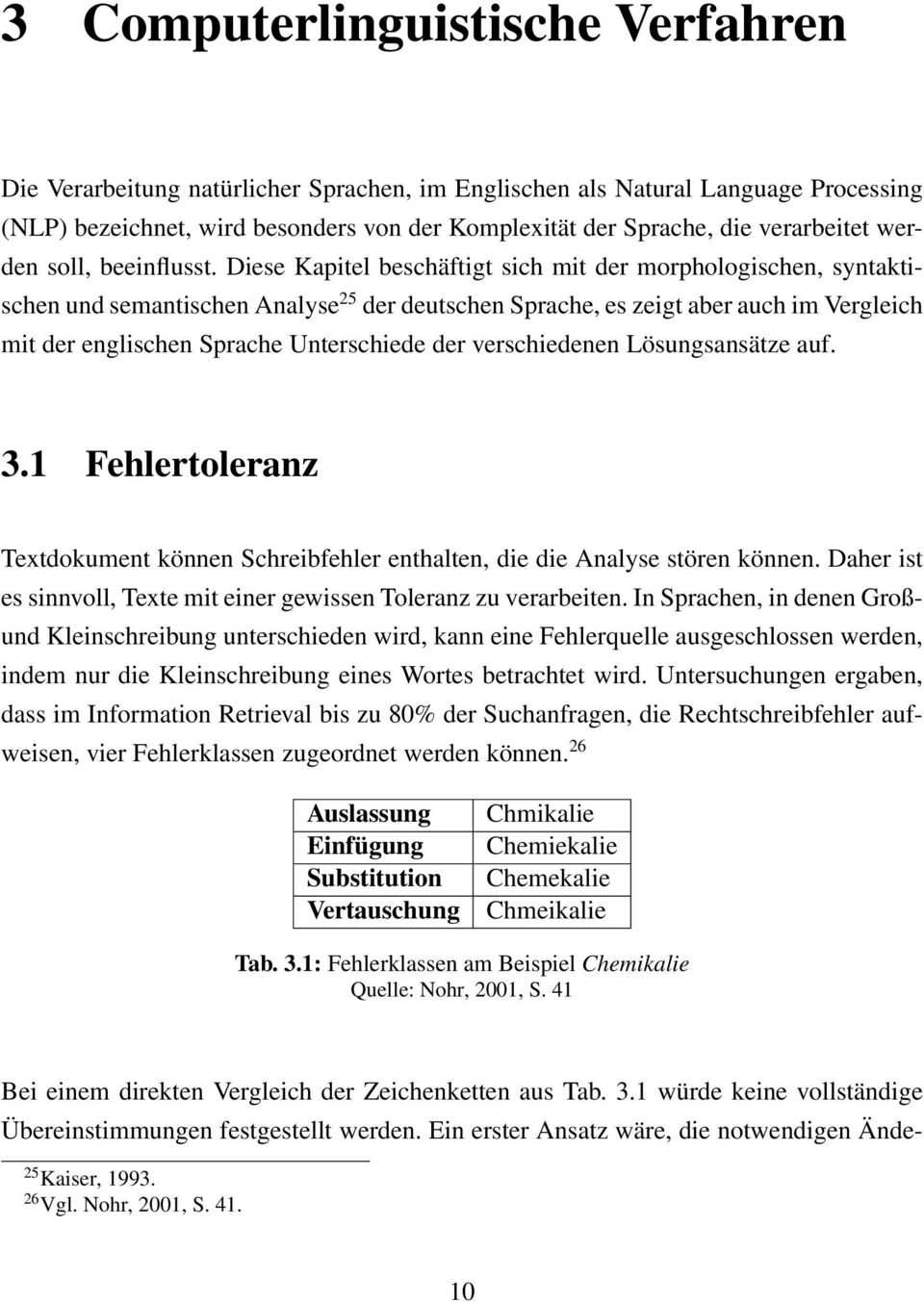 Diese Kapitel beschäftigt sich mit der morphologischen, syntaktischen und semantischen Analyse 25 der deutschen Sprache, es zeigt aber auch im Vergleich mit der englischen Sprache Unterschiede der