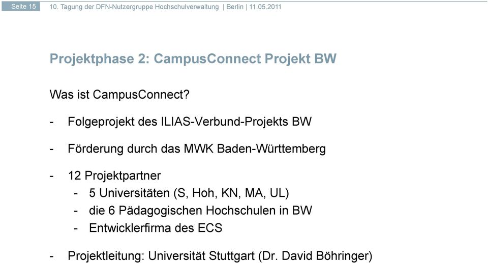 Baden-Württemberg - 12 Projektpartner - 5 Universitäten (S, Hoh, KN, MA, UL) - die 6